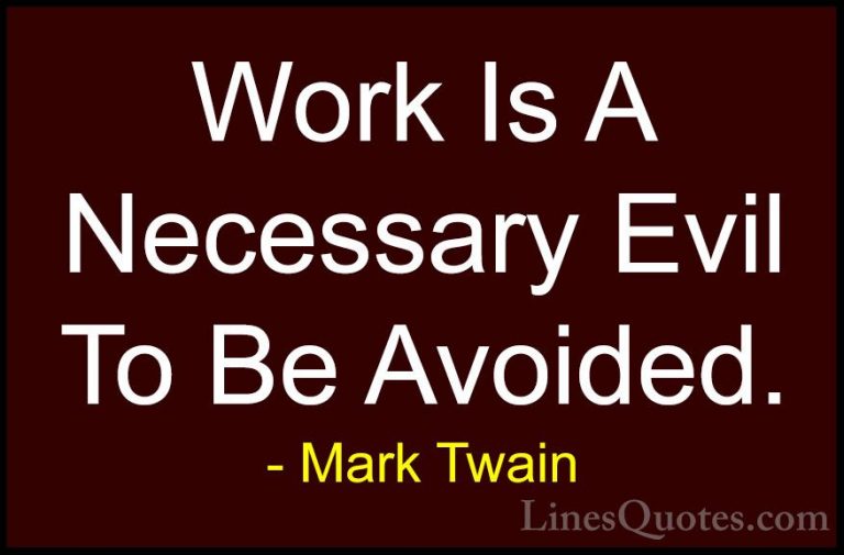 Mark Twain Quotes (151) - Work Is A Necessary Evil To Be Avoided.... - QuotesWork Is A Necessary Evil To Be Avoided.