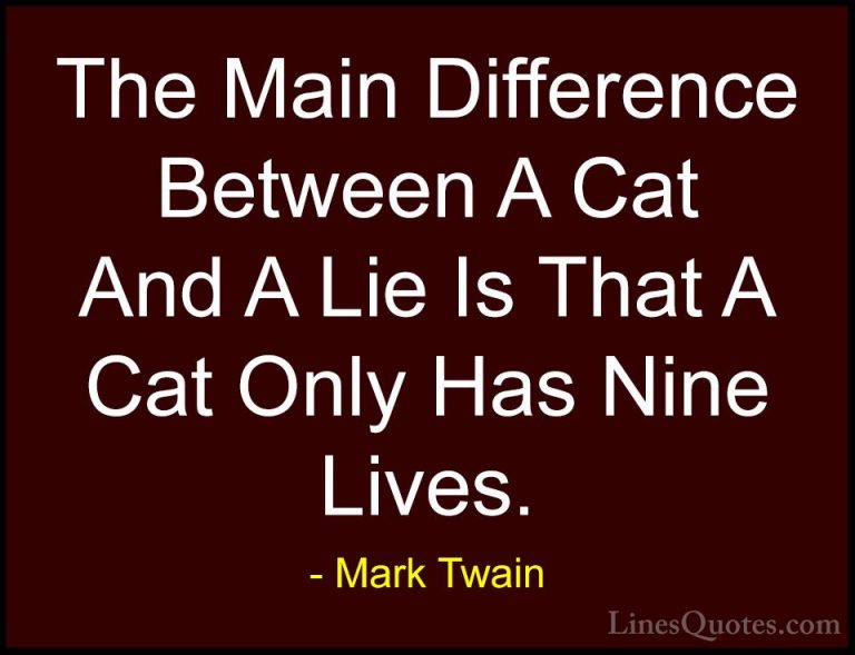 Mark Twain Quotes (154) - The Main Difference Between A Cat And A... - QuotesThe Main Difference Between A Cat And A Lie Is That A Cat Only Has Nine Lives.