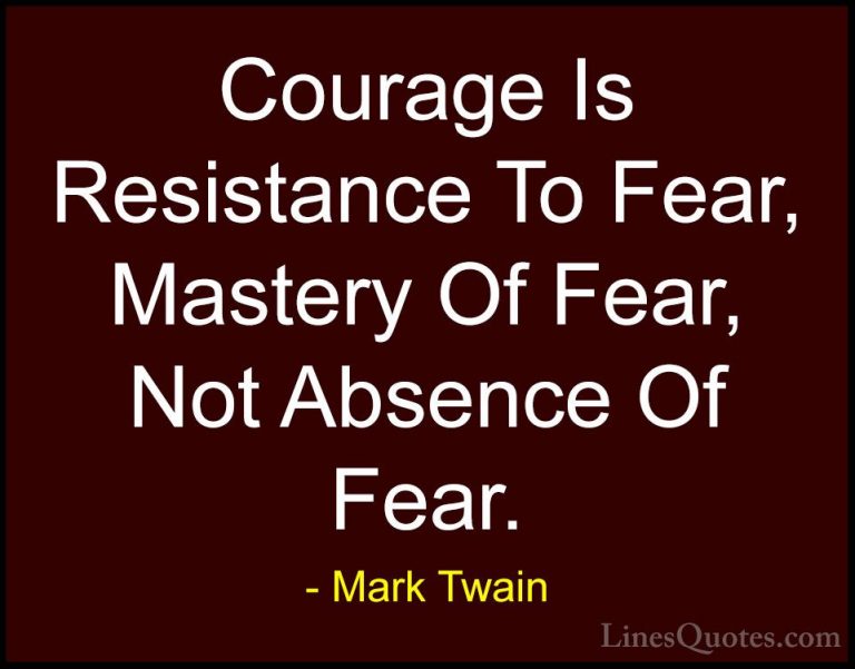 Mark Twain Quotes (17) - Courage Is Resistance To Fear, Mastery O... - QuotesCourage Is Resistance To Fear, Mastery Of Fear, Not Absence Of Fear.