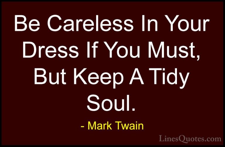 Mark Twain Quotes (171) - Be Careless In Your Dress If You Must, ... - QuotesBe Careless In Your Dress If You Must, But Keep A Tidy Soul. 
