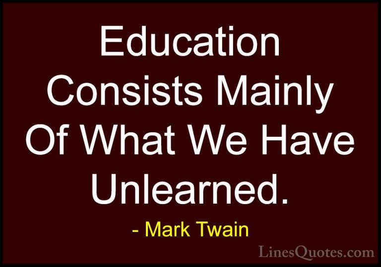 Mark Twain Quotes (191) - Education Consists Mainly Of What We Ha... - QuotesEducation Consists Mainly Of What We Have Unlearned.