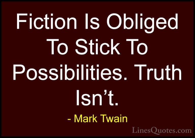 Mark Twain Quotes (193) - Fiction Is Obliged To Stick To Possibil... - QuotesFiction Is Obliged To Stick To Possibilities. Truth Isn't.