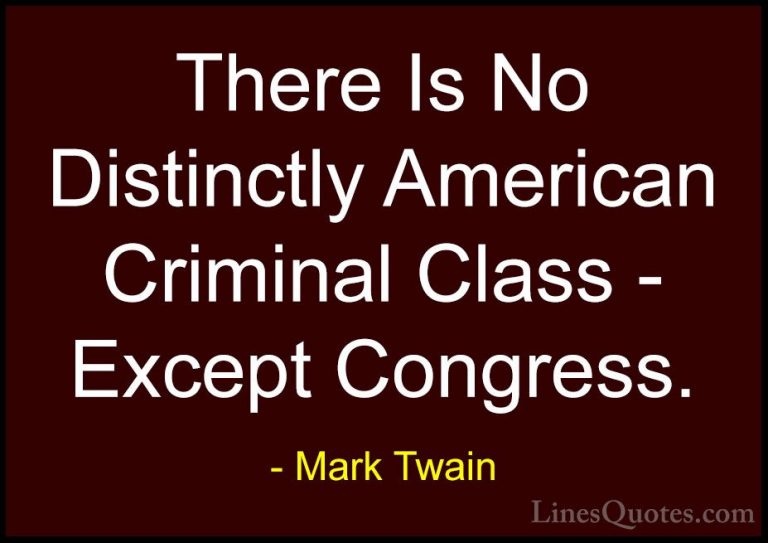 Mark Twain Quotes (195) - There Is No Distinctly American Crimina... - QuotesThere Is No Distinctly American Criminal Class - Except Congress.