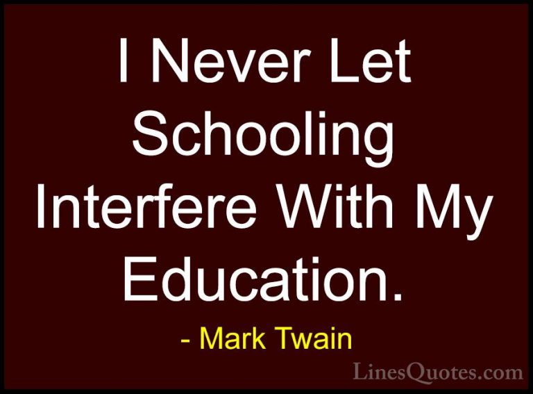 Mark Twain Quotes (197) - I Never Let Schooling Interfere With My... - QuotesI Never Let Schooling Interfere With My Education.