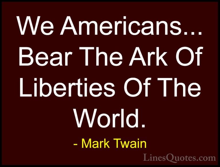 Mark Twain Quotes (203) - We Americans... Bear The Ark Of Liberti... - QuotesWe Americans... Bear The Ark Of Liberties Of The World.