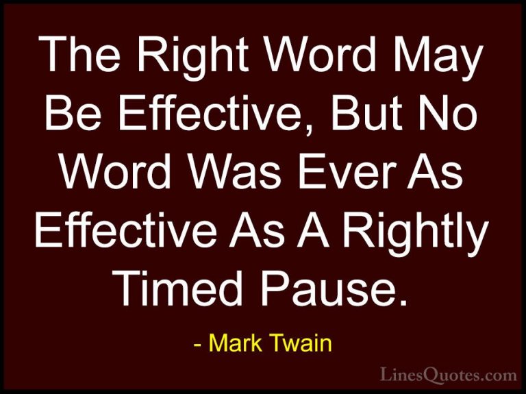 Mark Twain Quotes (32) - The Right Word May Be Effective, But No ... - QuotesThe Right Word May Be Effective, But No Word Was Ever As Effective As A Rightly Timed Pause.