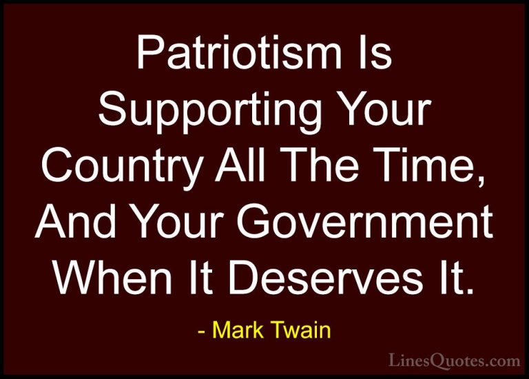 Mark Twain Quotes (38) - Patriotism Is Supporting Your Country Al... - QuotesPatriotism Is Supporting Your Country All The Time, And Your Government When It Deserves It.