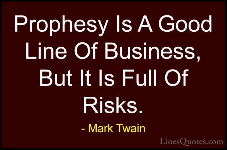 Mark Twain Quotes (43) - Prophesy Is A Good Line Of Business, But... - QuotesProphesy Is A Good Line Of Business, But It Is Full Of Risks.