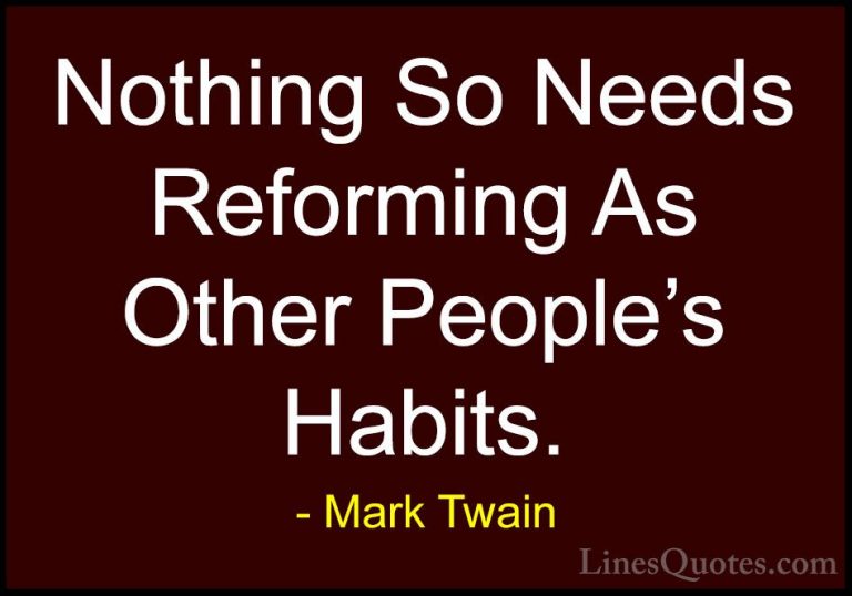 Mark Twain Quotes (46) - Nothing So Needs Reforming As Other Peop... - QuotesNothing So Needs Reforming As Other People's Habits.