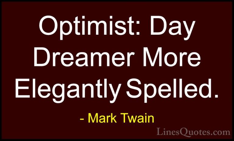 Mark Twain Quotes (49) - Optimist: Day Dreamer More Elegantly Spe... - QuotesOptimist: Day Dreamer More Elegantly Spelled.