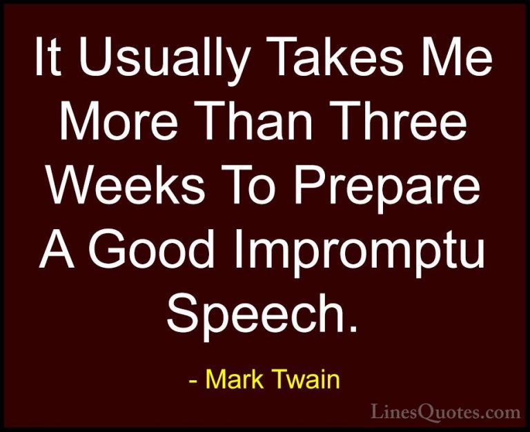 Mark Twain Quotes (52) - It Usually Takes Me More Than Three Week... - QuotesIt Usually Takes Me More Than Three Weeks To Prepare A Good Impromptu Speech.