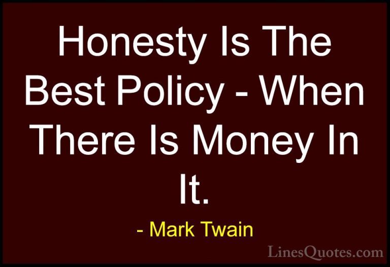 Mark Twain Quotes (54) - Honesty Is The Best Policy - When There ... - QuotesHonesty Is The Best Policy - When There Is Money In It.