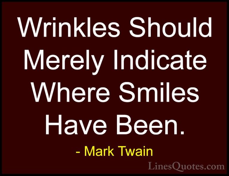 Mark Twain Quotes (55) - Wrinkles Should Merely Indicate Where Sm... - QuotesWrinkles Should Merely Indicate Where Smiles Have Been.