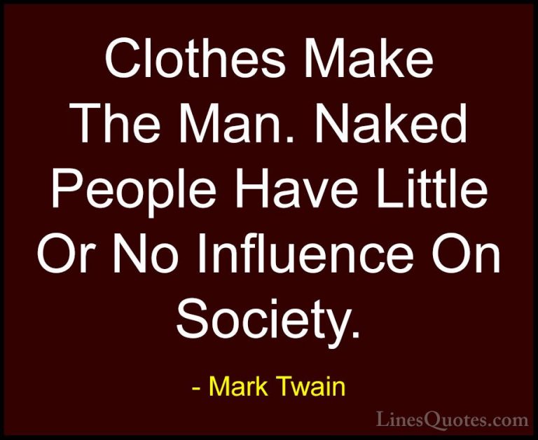 Mark Twain Quotes (57) - Clothes Make The Man. Naked People Have ... - QuotesClothes Make The Man. Naked People Have Little Or No Influence On Society.