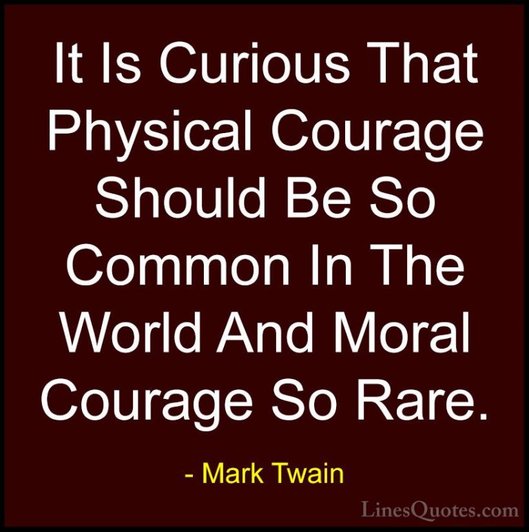 Mark Twain Quotes (58) - It Is Curious That Physical Courage Shou... - QuotesIt Is Curious That Physical Courage Should Be So Common In The World And Moral Courage So Rare.