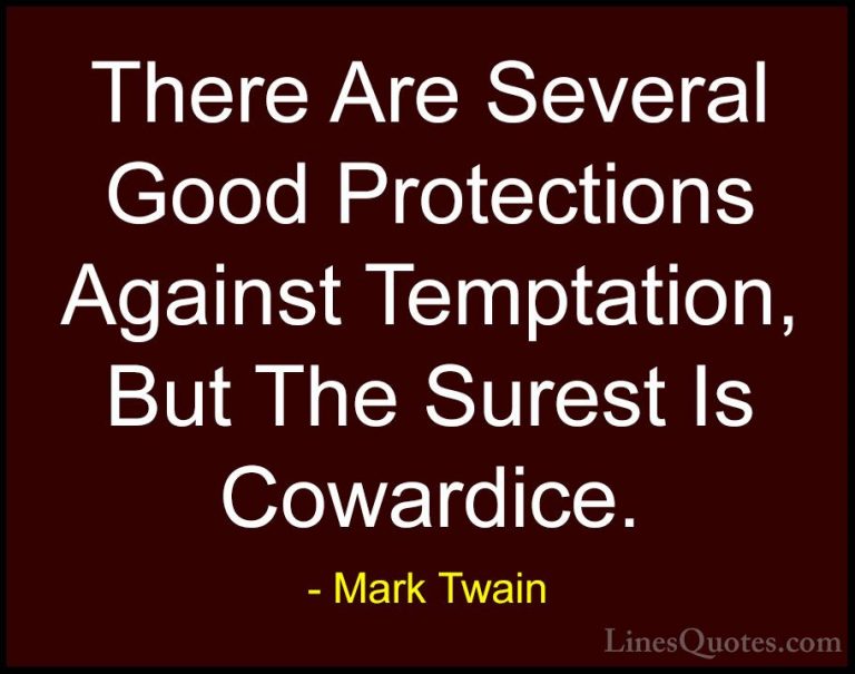 Mark Twain Quotes (70) - There Are Several Good Protections Again... - QuotesThere Are Several Good Protections Against Temptation, But The Surest Is Cowardice.