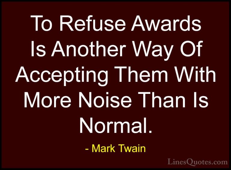 Mark Twain Quotes (73) - To Refuse Awards Is Another Way Of Accep... - QuotesTo Refuse Awards Is Another Way Of Accepting Them With More Noise Than Is Normal.