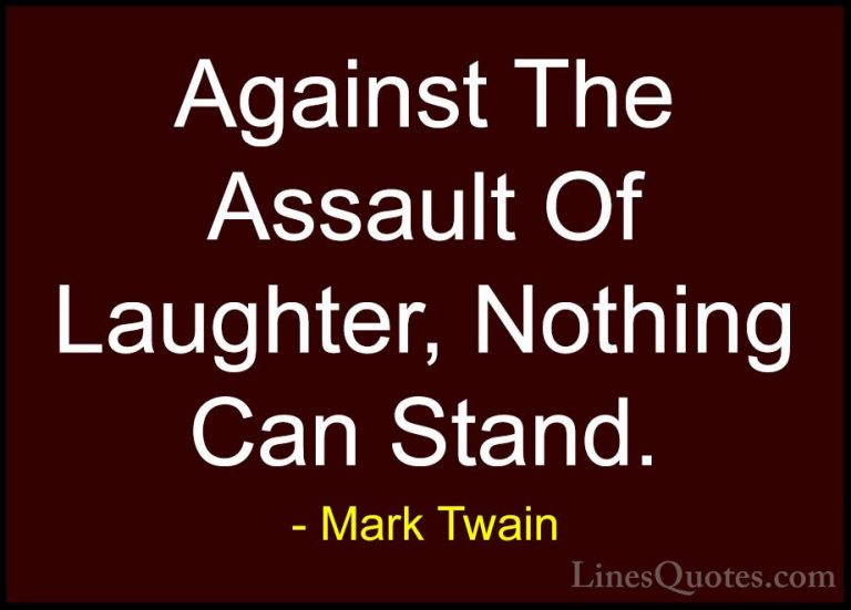 Mark Twain Quotes (78) - Against The Assault Of Laughter, Nothing... - QuotesAgainst The Assault Of Laughter, Nothing Can Stand.
