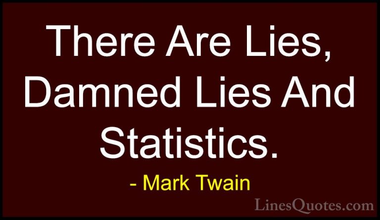Mark Twain Quotes (79) - There Are Lies, Damned Lies And Statisti... - QuotesThere Are Lies, Damned Lies And Statistics.