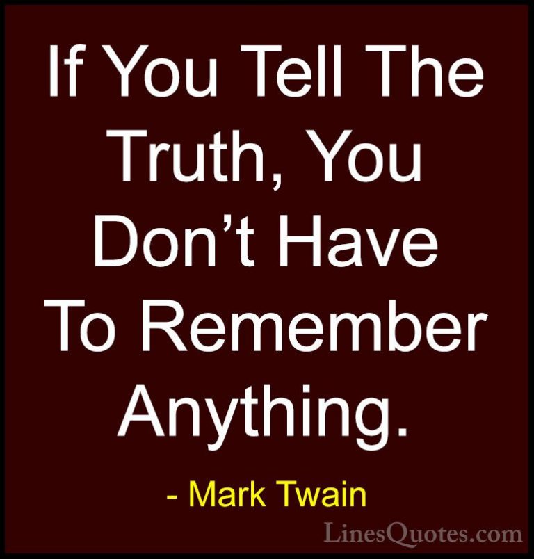 Mark Twain Quotes (85) - If You Tell The Truth, You Don't Have To... - QuotesIf You Tell The Truth, You Don't Have To Remember Anything.