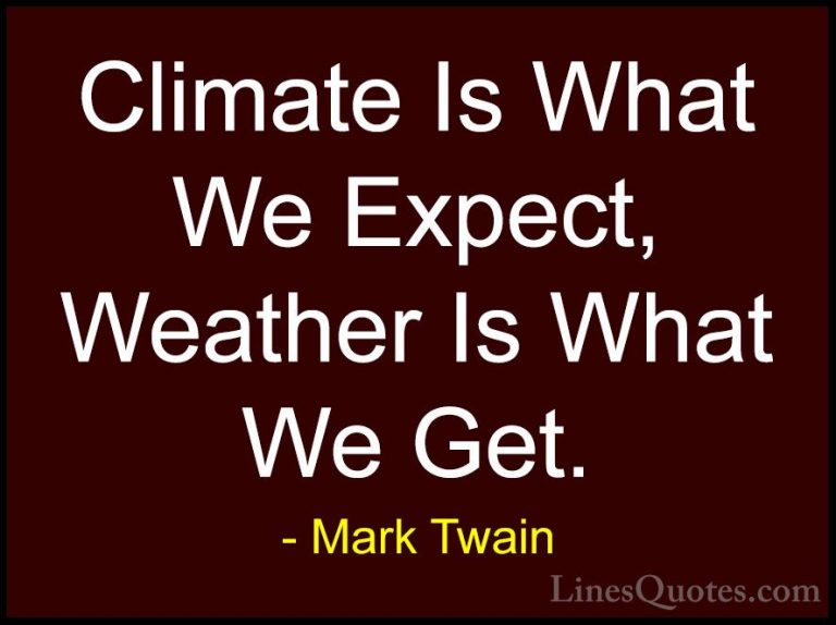 Mark Twain Quotes (86) - Climate Is What We Expect, Weather Is Wh... - QuotesClimate Is What We Expect, Weather Is What We Get.