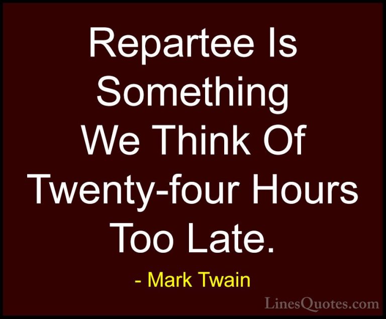Mark Twain Quotes (92) - Repartee Is Something We Think Of Twenty... - QuotesRepartee Is Something We Think Of Twenty-four Hours Too Late.