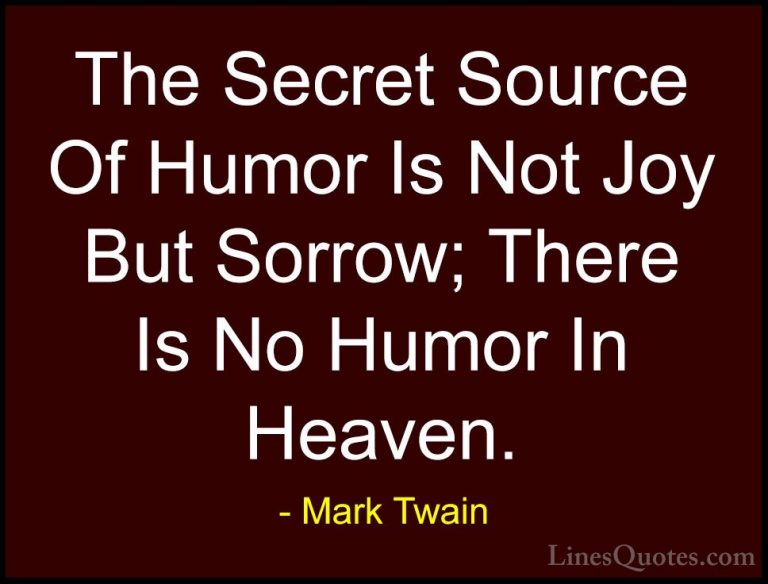 Mark Twain Quotes (94) - The Secret Source Of Humor Is Not Joy Bu... - QuotesThe Secret Source Of Humor Is Not Joy But Sorrow; There Is No Humor In Heaven.