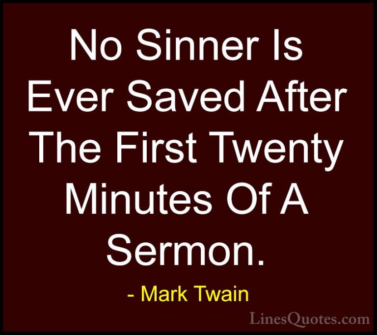 Mark Twain Quotes (97) - No Sinner Is Ever Saved After The First ... - QuotesNo Sinner Is Ever Saved After The First Twenty Minutes Of A Sermon.