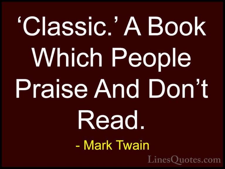 Mark Twain Quotes (99) - 'Classic.' A Book Which People Praise An... - Quotes'Classic.' A Book Which People Praise And Don't Read.