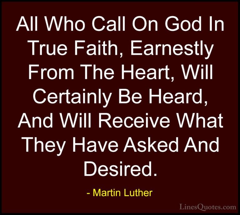 Martin Luther Quotes (14) - All Who Call On God In True Faith, Ea... - QuotesAll Who Call On God In True Faith, Earnestly From The Heart, Will Certainly Be Heard, And Will Receive What They Have Asked And Desired.