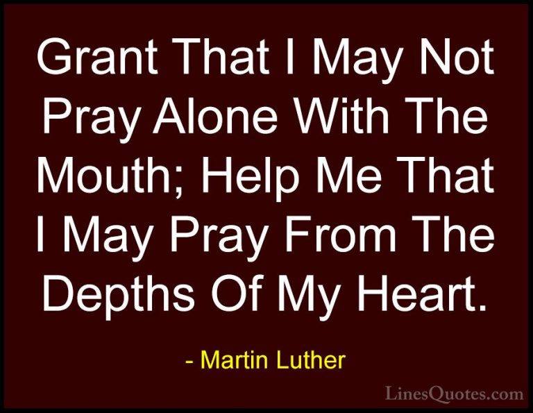 Martin Luther Quotes (16) - Grant That I May Not Pray Alone With ... - QuotesGrant That I May Not Pray Alone With The Mouth; Help Me That I May Pray From The Depths Of My Heart.