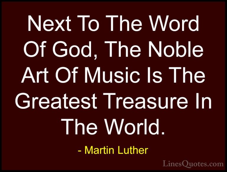 Martin Luther Quotes (32) - Next To The Word Of God, The Noble Ar... - QuotesNext To The Word Of God, The Noble Art Of Music Is The Greatest Treasure In The World.