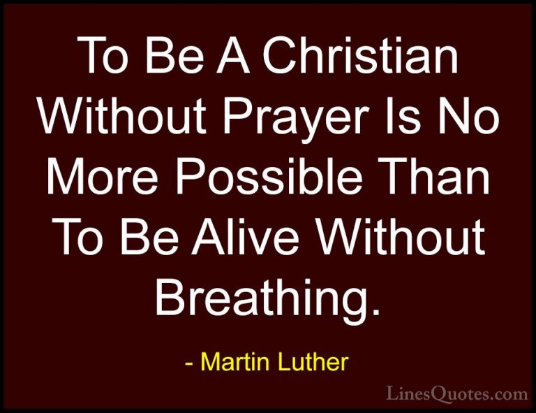 Martin Luther Quotes (4) - To Be A Christian Without Prayer Is No... - QuotesTo Be A Christian Without Prayer Is No More Possible Than To Be Alive Without Breathing.