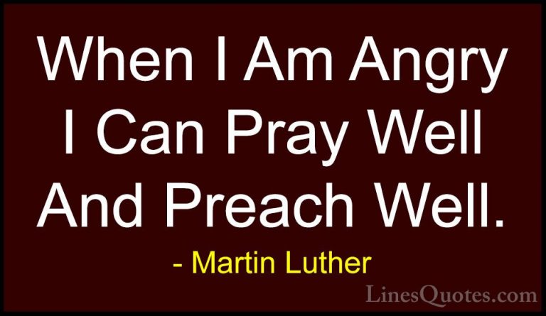 Martin Luther Quotes (45) - When I Am Angry I Can Pray Well And P... - QuotesWhen I Am Angry I Can Pray Well And Preach Well.