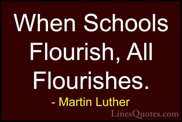 Martin Luther Quotes (58) - When Schools Flourish, All Flourishes... - QuotesWhen Schools Flourish, All Flourishes.