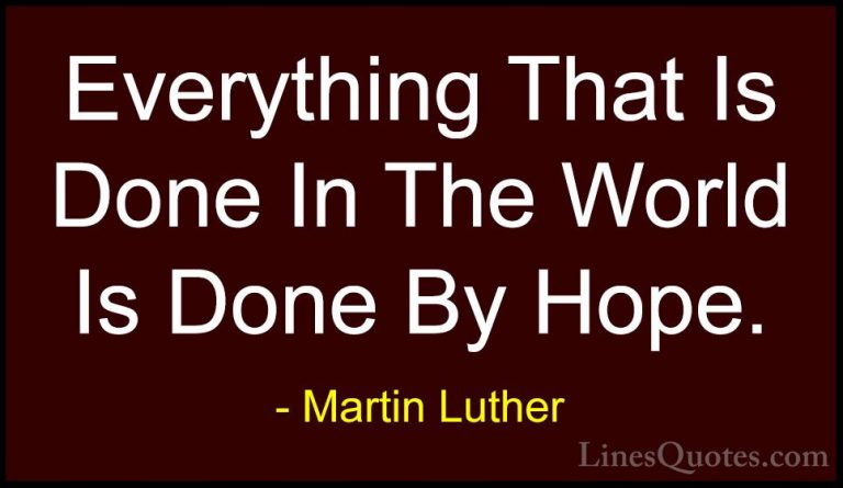 Martin Luther Quotes (6) - Everything That Is Done In The World I... - QuotesEverything That Is Done In The World Is Done By Hope.