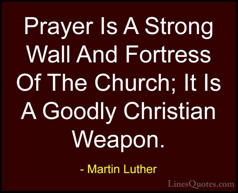 Martin Luther Quotes (7) - Prayer Is A Strong Wall And Fortress O... - QuotesPrayer Is A Strong Wall And Fortress Of The Church; It Is A Goodly Christian Weapon.