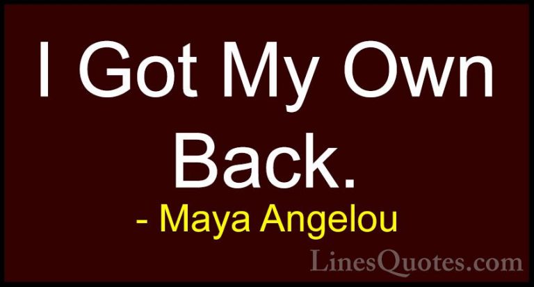 Maya Angelou Quotes (186) - I Got My Own Back.... - QuotesI Got My Own Back.