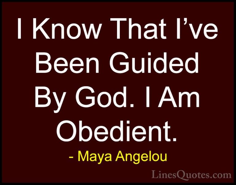 Maya Angelou Quotes (193) - I Know That I've Been Guided By God. ... - QuotesI Know That I've Been Guided By God. I Am Obedient.