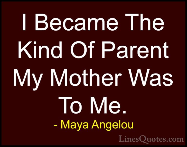 Maya Angelou Quotes (196) - I Became The Kind Of Parent My Mother... - QuotesI Became The Kind Of Parent My Mother Was To Me.