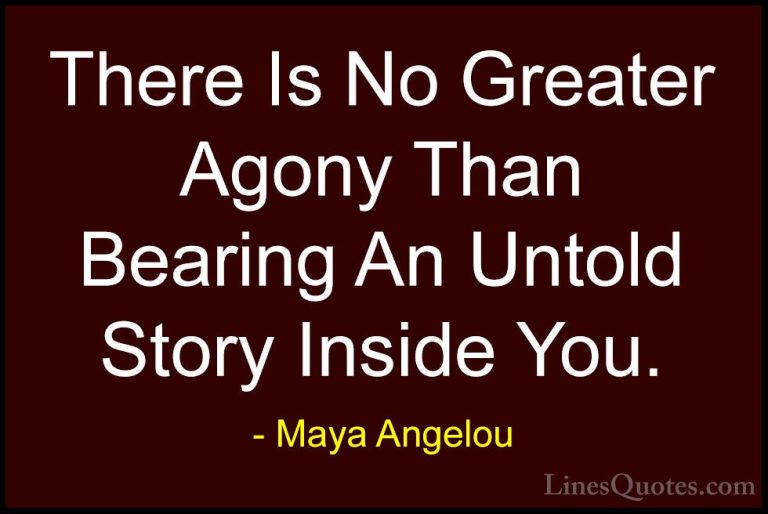 Maya Angelou Quotes (21) - There Is No Greater Agony Than Bearing... - QuotesThere Is No Greater Agony Than Bearing An Untold Story Inside You.