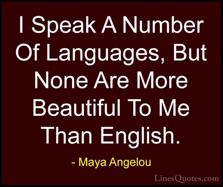 Maya Angelou Quotes (239) - I Speak A Number Of Languages, But No... - QuotesI Speak A Number Of Languages, But None Are More Beautiful To Me Than English.
