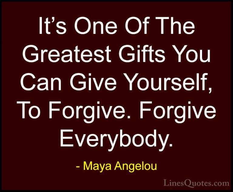 Maya Angelou Quotes (9) - It's One Of The Greatest Gifts You Can ... - QuotesIt's One Of The Greatest Gifts You Can Give Yourself, To Forgive. Forgive Everybody.