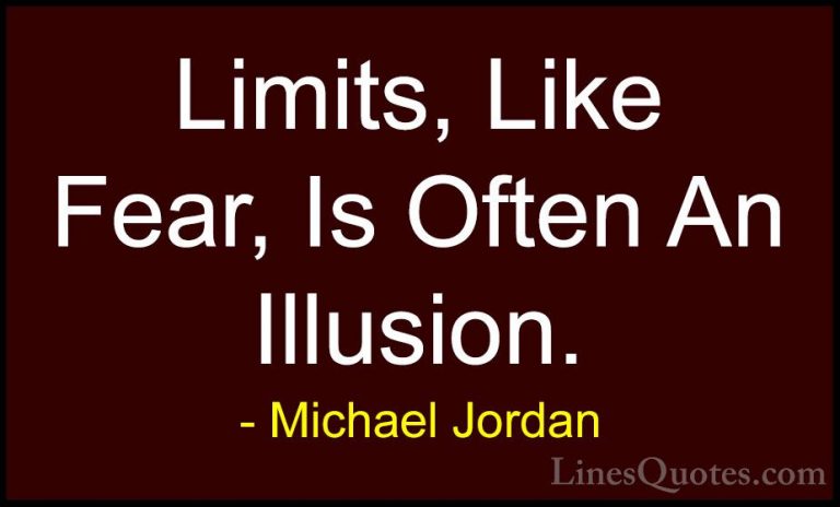 Michael Jordan Quotes (12) - Limits, Like Fear, Is Often An Illus... - QuotesLimits, Like Fear, Is Often An Illusion.