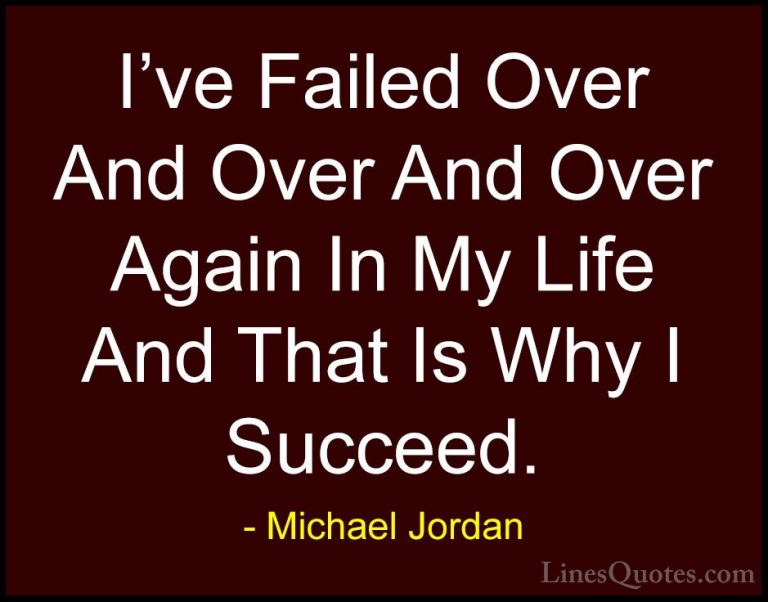 Michael Jordan Quotes (13) - I've Failed Over And Over And Over A... - QuotesI've Failed Over And Over And Over Again In My Life And That Is Why I Succeed.