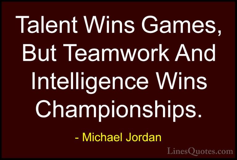 Michael Jordan Quotes (3) - Talent Wins Games, But Teamwork And I... - QuotesTalent Wins Games, But Teamwork And Intelligence Wins Championships.