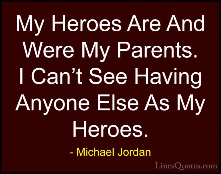 Michael Jordan Quotes (32) - My Heroes Are And Were My Parents. I... - QuotesMy Heroes Are And Were My Parents. I Can't See Having Anyone Else As My Heroes.