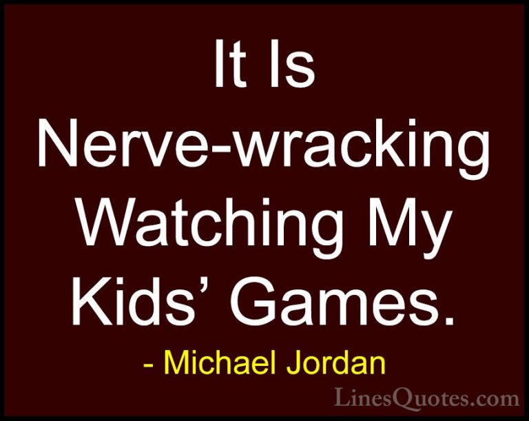 Michael Jordan Quotes (45) - It Is Nerve-wracking Watching My Kid... - QuotesIt Is Nerve-wracking Watching My Kids' Games.