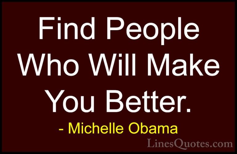Michelle Obama Quotes (14) - Find People Who Will Make You Better... - QuotesFind People Who Will Make You Better.