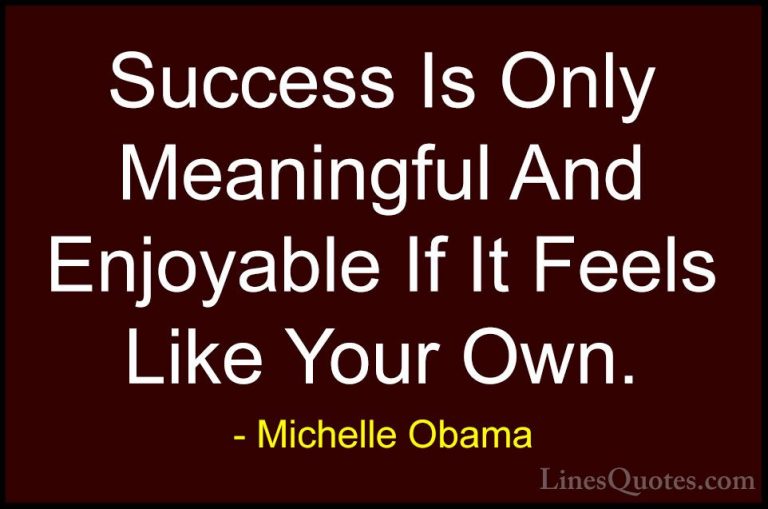 Michelle Obama Quotes (15) - Success Is Only Meaningful And Enjoy... - QuotesSuccess Is Only Meaningful And Enjoyable If It Feels Like Your Own.